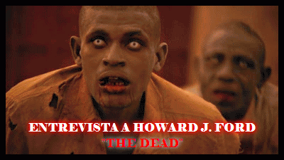 Entrevista a Howard J. Ford «The Dead»