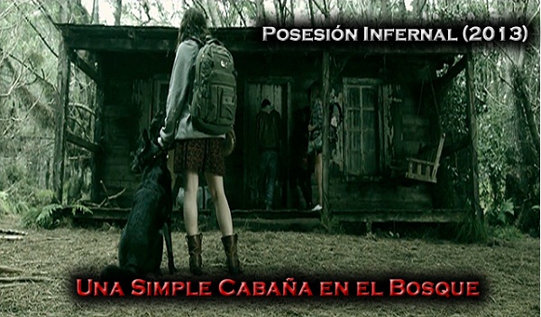 UNA SIMPLE CABAÑA EN EL BOSQUE (POSESIÓN INFERNAL, 2013)