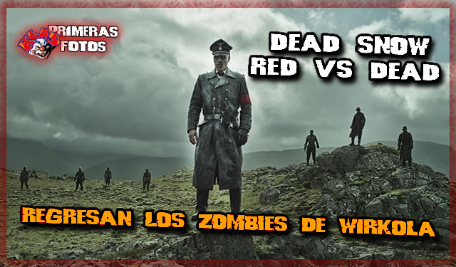 «Dead Snow: Red Vs Dead» Los Zombies Nazis de Wirkola regresan por cientos…